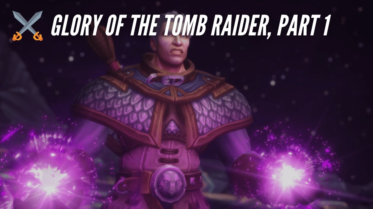 CozyAzeroth: Glory of the Tomb Raider, Part 1