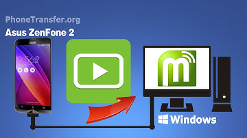 How to Backup Videos from Asus ZenFone 2 to PC, Export ZenFone 5 Movies to Computer