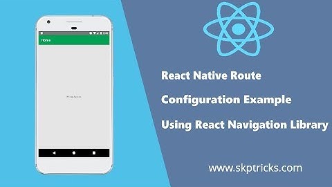 React Native Route Configuration Example Using React Navigation Library