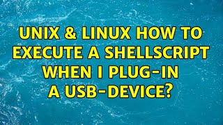 Unix & Linux: How to execute a shellscript when I plug-in a USB-device (4 Solutions!!)