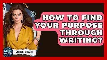 How To Find Your Purpose Through Writing? - Mind Over Substance