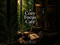 Cozy Focus Café 3☕🌿 #emotionalmusic #music #lofimu