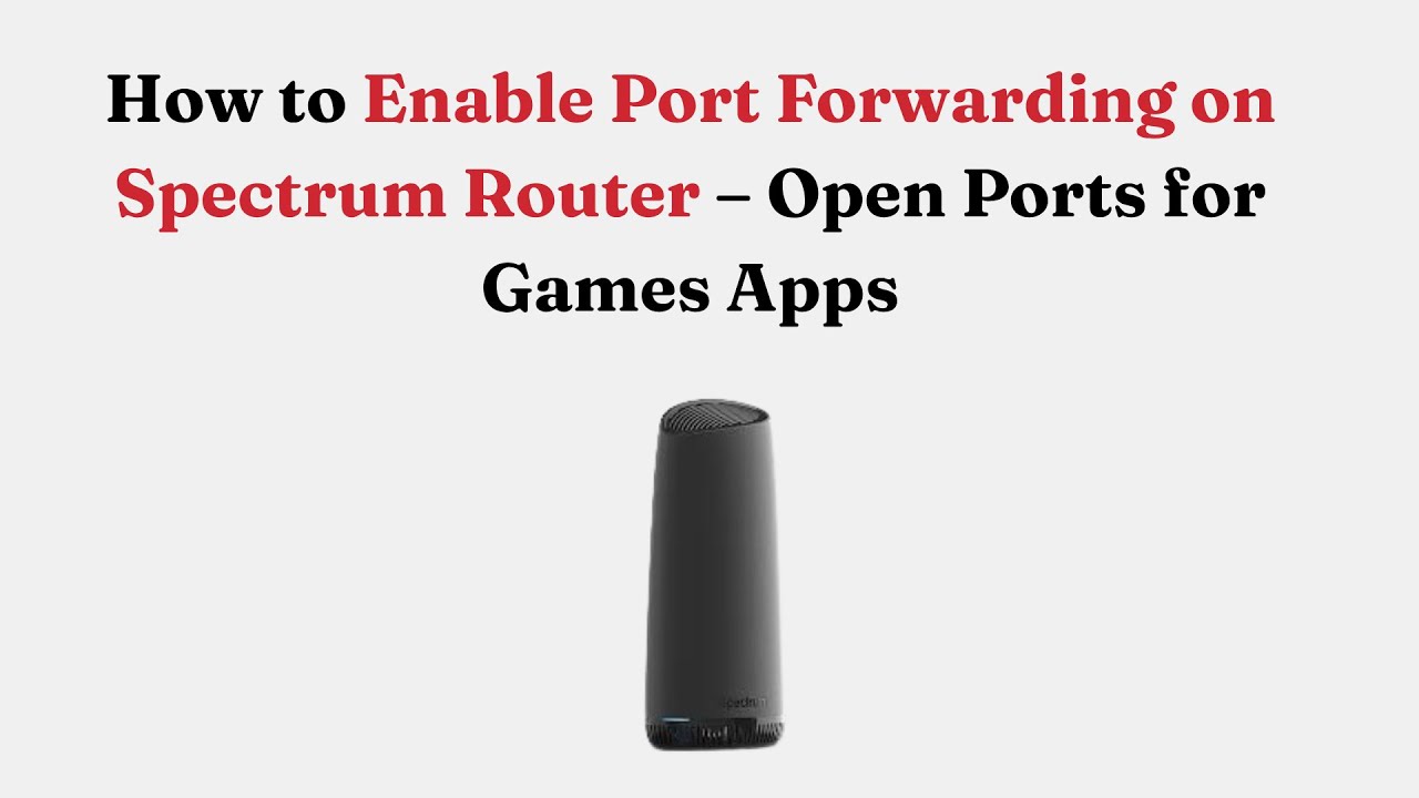 How to Enable Port Forwarding on Spectrum Router – Open Ports for Games ...