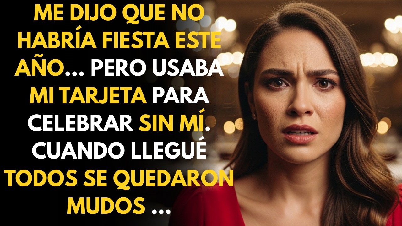 Pagó su fiesta con MI tarjeta y no me invitó. Apareció con las pruebas y...