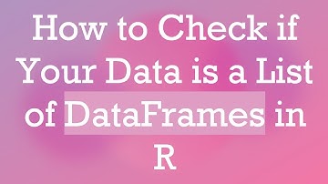 How to Check if Your Data is a List of DataFrames in R