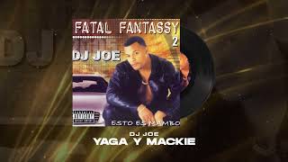 DJ Joe, Yaga y Mackie - Yaga & Mackie | Fatal Fantassy 2 (Esto Es Mambo)