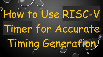 How to Use RISC-V Timer for Accurate Timing Generation