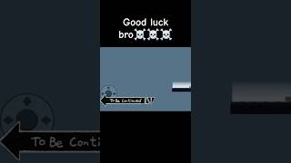 good luck😔😔😔 #bug #tobecontinued #sds