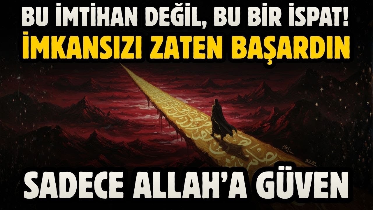 BU İMTİHAN DEĞİL, BU BİR İSPAT! İMKANSIZI ZATEN BAŞARDIN! ALLAH'A GÜVEN!