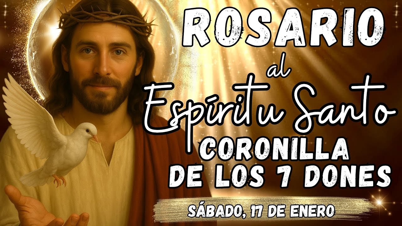 🔥🕊ROSARIO AL ESPÍRITU SANTO. CORONILLA DE LOS 7 DONES. SÁBADO, 17 de ENERO. 