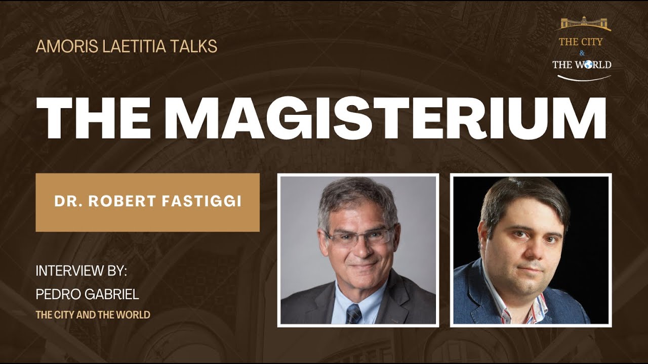 4. Amoris Laetitia and the Magisterium  --  talk with Dr  Robert Fastiggi