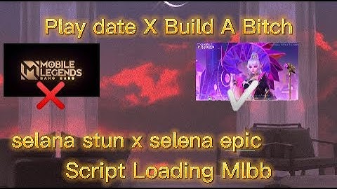 Intro mobile legends selena stun X Epic Play date X build a bitch Script download