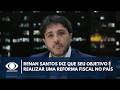 Renan Santos diz que seu objetivo é realizar uma reforma fiscal no país | Canal Livre