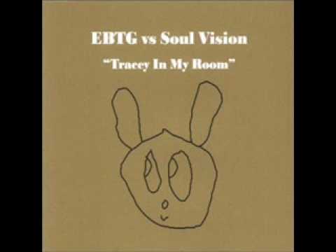 EBTG vs Soul Vision - Tracey In My Room