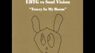 EBTG vs Soul Vision - Tracey In My Room