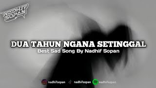 ( SIUL SAD ) DUA TAHUN NGANA SETINGGAL BY NADHIF SOPAN