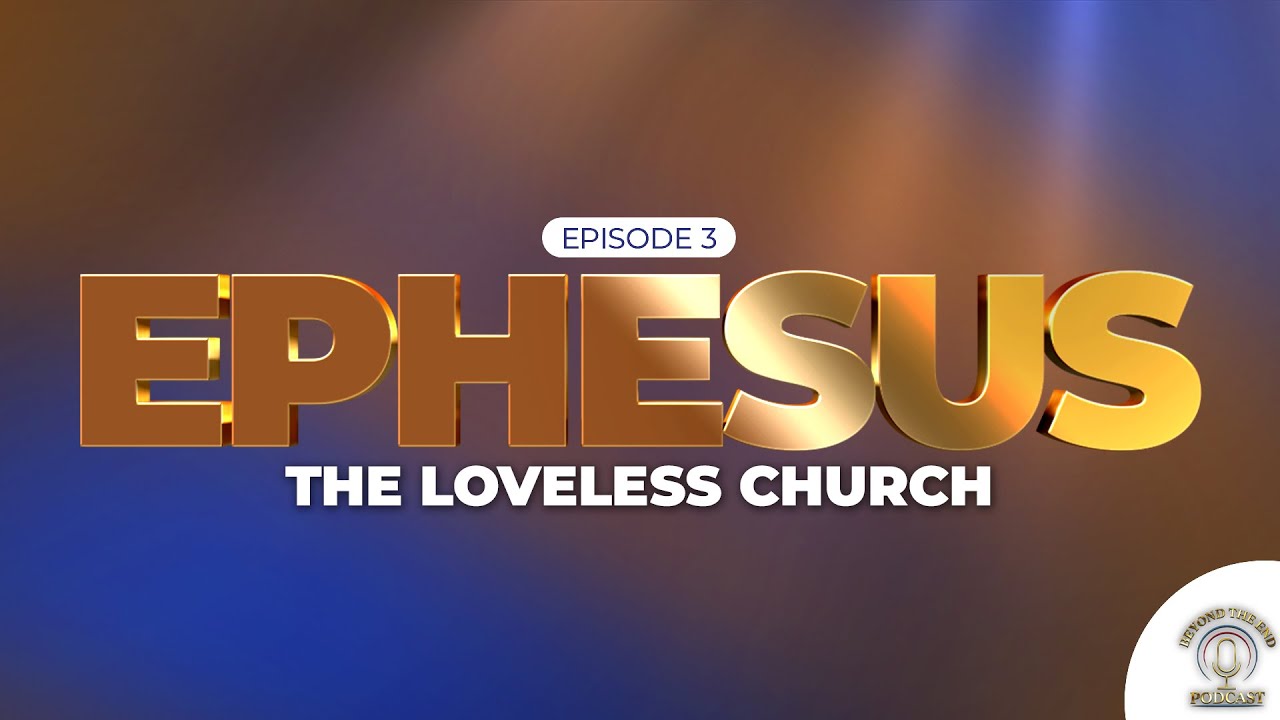 The Loveless Church - Ephesus (Episode 3)