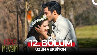 Kiraz Mevsimi 12. Bölüm (Uzun Versiyon)