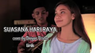 SUASANA HARI RAYA - COVER BY DAIYAN TRISHA - LIRIK