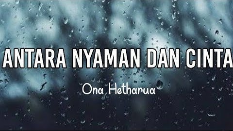 Antara nyaman dan cinta|| Ona Hetharua (lirik)
