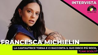 Francesca Michielin intervista Cani sciolti il nuovo album