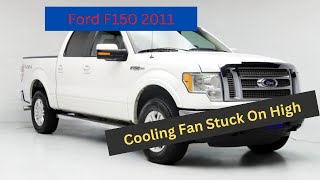 2011 Ford F150 Cooling Fans Stuck On High