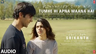 Srikanth: Tumhe Hi Apna Maana Hai (Full Audio) | Rajkummar Rao, Alaya | Sachet-Parampara | Bhushan K