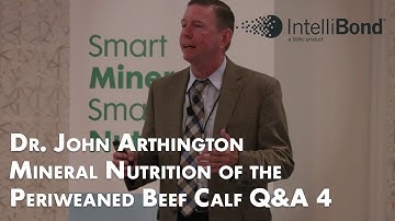 Dr. John Arthington: Mineral Nutrition of the Periweaned Beef Calf Q&A (4/4)
