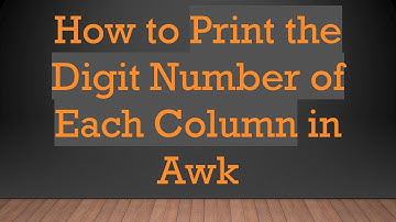 How to Print the Digit Number of Each Column in Awk