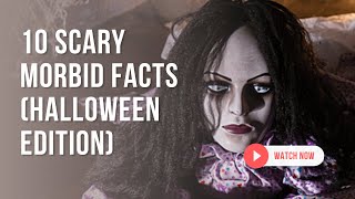 10 Scary Morbid Facts (Halloween Edition)