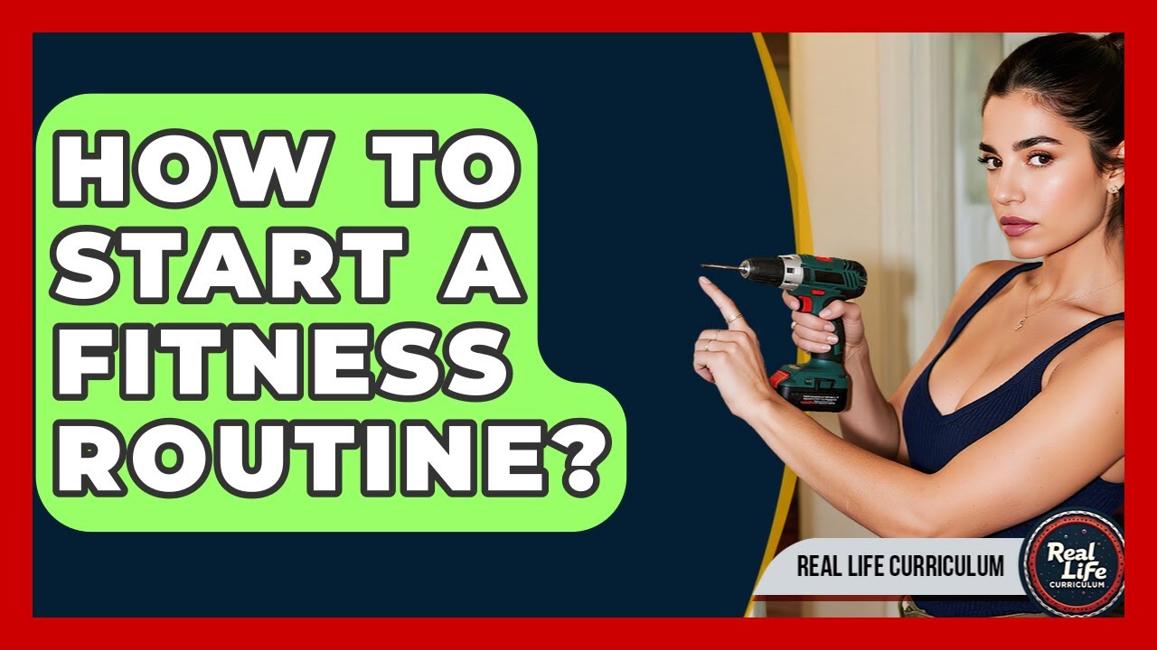How To Start A Fitness Routine? - Real Life Curriculum - YouTube