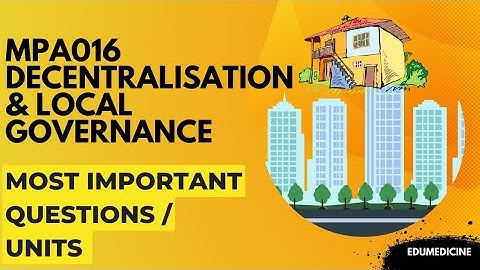 MPA016 Decentralisation and local governance Most important topics/units/questions
