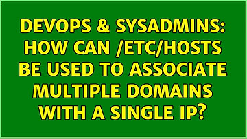 DevOps & SysAdmins: How can /etc/hosts be used to associate multiple domains with a single IP?