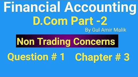 D com-2 ||Chapt #3|| Exer#1|Non Trading Concerns||Gul Amir Malik Book||Haqdar Ahmad official