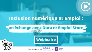 Webinaire 'Inclusion numérique et Emploi : un échange avec Dora et Emploi Store' ⚡ Les Bons Clics