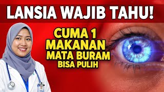 LANSIA WAJIB TAHU! Cuma 1 makanan ini, mata buram bisa pulih! Dokter Menjelaskan