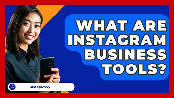 What Are Instagram Business Tools? - Be App Savvy