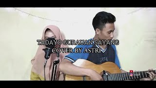 TADAYO GURAUAN SAYANG - ASTRI COVER (new version)