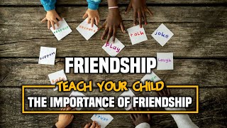 Friendship. Teach your child the importance of friendship