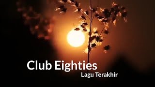 Club Eighties - Lagu Terakhir | Lyrics