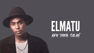 Elmatu - Aku Yang Salah (Lirik Video)