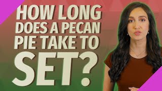 How long does a pecan pie take to set