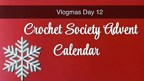 Crochet Society Advent Calendar Vlogmas Day 12