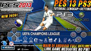YANG DITUNGGU ! Main PES 2013 PS3 di Android OFFLINE (XENDROID)   Cara Setting Lancar Terbaru 2026 !