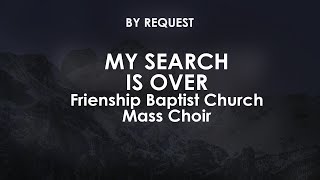 My Search is Over | Frienship Baptist Church Mass Choir