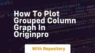 How To Plot Grouped Column Graph In Originpro