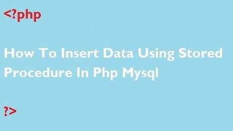 How To Insert Data Using Stored Procedure In Php Mysql