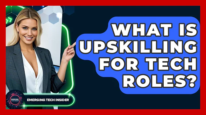 What Is Upskilling For Tech Roles? - Emerging Tech Insider