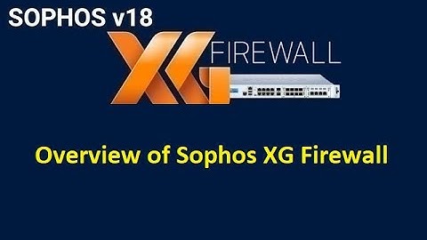 3. Overview of Sophos XG Firewall - Theory Tutorial