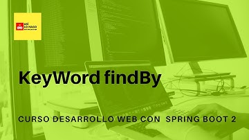 Desarrollo web con Spring Boot 2 & Spring Framework 5 -28/2 KeyWord findBy